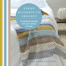 Stripy Blankets to Crochet : 20 Gorgeous Designs with Easy Repeat Patterns