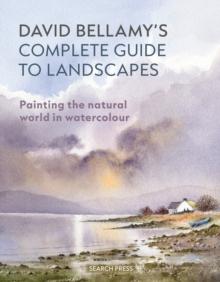 David Bellamys Complete Guide to Landscapes : Painting the Natural World in Watercolour