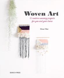 Woven Art : 15 Modern Weaving Projects for You and Your Home