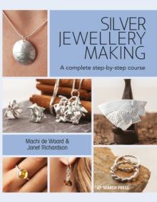 Silver Jewellery Making : A Complete Step-by-Step Course