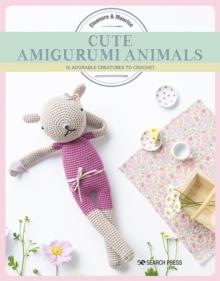 Cute Amigurumi Animals : 16 Adorable Creatures to Crochet