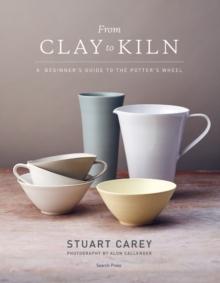 From Clay to Kiln : A Beginners Guide to the Potters Wheel