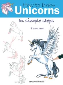 How to Draw: Unicorns : In Simple Steps