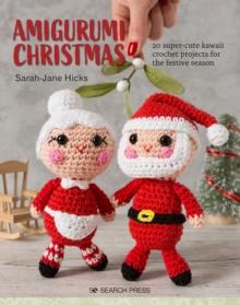 Amigurumi Christmas : 20 Super-Cute Kawaii Crochet Projects for the Festive Season