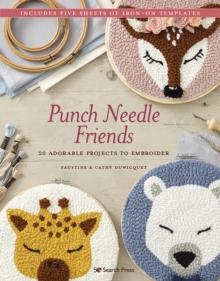 Punch Needle Friends : 20 Adorable Projects to Embroider