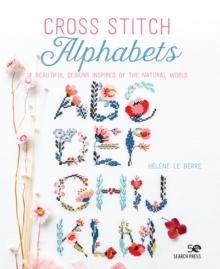 Cross Stitch Alphabets : 14 Beautiful Designs Inspired by the Natural World