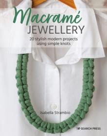 Macrame Jewellery : 20 Stylish Modern Projects Using Simple Knots