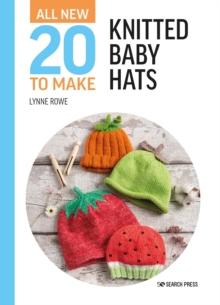 All-New Twenty To Make: Knitted Baby Hats