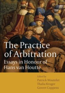 The Practice of Arbitration : Essays in Honour of Hans Van Houtte