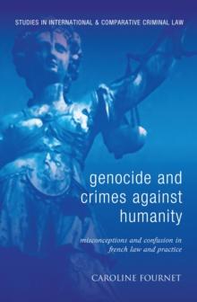 Genocide and Crimes Against Humanity : Misconceptions and Confusion in French Law and Practice