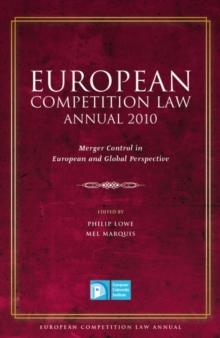 European Competition Law Annual 2010 : Merger Control in European and Global Perspective