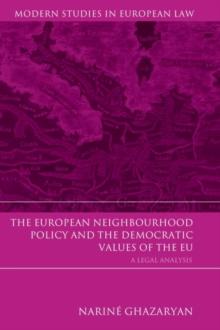 The European Neighbourhood Policy and the Democratic Values of the EU : A Legal Analysis