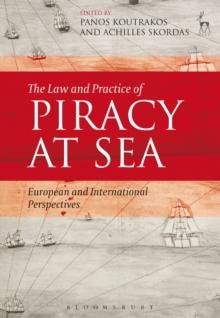 The Law and Practice of Piracy at Sea : European and International Perspectives