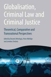 Globalisation, Criminal Law and Criminal Justice : Theoretical, Comparative and Transnational Perspectives