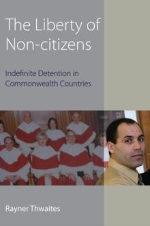 The Liberty of Non-citizens : Indefinite Detention in Commonwealth Countries