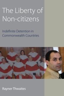 The Liberty of Non-citizens : Indefinite Detention in Commonwealth Countries