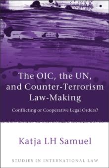 The OIC, the UN, and Counter-Terrorism Law-Making : Conflicting or Cooperative Legal Orders?