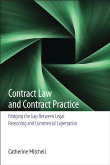 Contract Law and Contract Practice : Bridging the Gap Between Legal Reasoning and Commercial Expectation