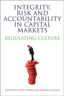 Integrity, Risk and Accountability in Capital Markets : Regulating Culture