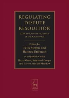 Regulating Dispute Resolution : ADR and Access to Justice at the Crossroads