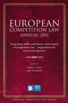 European Competition Law Annual 2011 : Integrating Public and Private Enforcement of Competition Law - Implications for Courts and Agencies