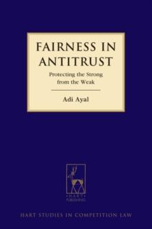 Fairness in Antitrust : Protecting the Strong from the Weak