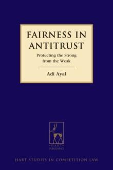 Fairness in Antitrust : Protecting the Strong from the Weak