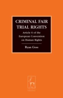 Criminal Fair Trial Rights : Article 6 of the European Convention on Human Rights