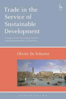 Trade in the Service of Sustainable Development : Linking Trade to Labour Rights and Environmental Standards