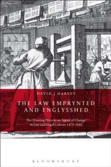 The Law Emprynted and Englysshed : The Printing Press as an Agent of Change in Law and Legal Culture 1475-1642