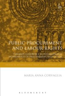 Public Procurement and Labour Rights : Towards Coherence in International Instruments of Procurement Regulation