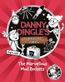 Danny Dingle's Fantastic Finds: The Marvellous Mud Rockets (book 8)