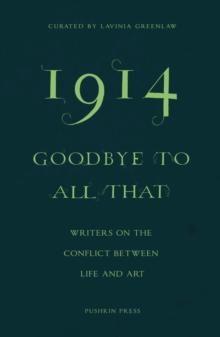 1914Goodbye to All That : Writers on the Conflict Between Life and Art