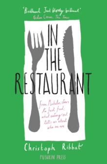 In the Restaurant : From Michelin stars to fast food; what eating out tells us about who we are