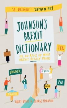 Johnson's Brexit Dictionary : Or an A to Z of What Brexit Really Means