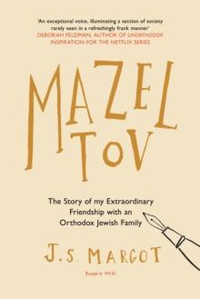 Mazel Tov : The Story of My Extraordinary Friendship with an Orthodox Jewish Family