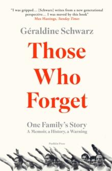 Those Who Forget : One Family's Story; A Memoir, a History, a Warning