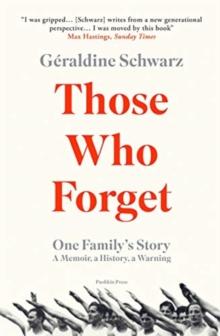 Those Who Forget : One Family's Story; A Memoir, a History, a Warning