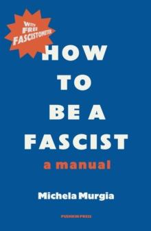 How to be a Fascist : A Manual