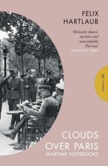 Clouds Over Paris: The Wartime Notebooks of Felix Hartlaub