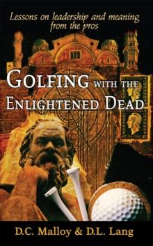 Golfing with the Enlightened Dead - Lessons on leadership and meaning from the pros