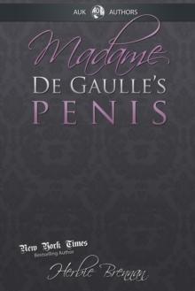 Madame de Gaulle's Penis : A Fictional Memoir of the Sixties