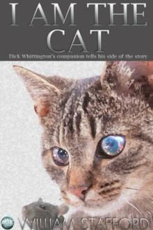 I AM THE CAT : Dick Whittington's companion tells his side of the story