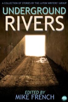 Underground Rivers : A Collection of Short Stories