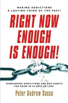 Right Now Enough is Enough! : Overcoming Your Addictions and Bad Habits For Good...