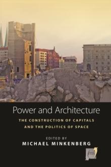 Power and Architecture : The Construction of Capitals and the Politics of Space