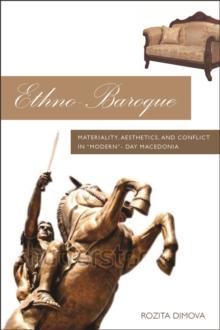 Ethno-Baroque : Materiality, Aesthetics and Conflict in Modern-Day Macedonia