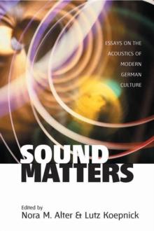 Sound Matters : Essays on the Acoustics of German Culture