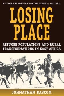 Losing Place : Refugee Populations and Rural Transformations in East Africa