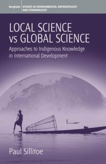 Local Science Vs Global Science : Approaches to Indigenous Knowledge in International Development